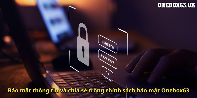 Chính Sách Bảo Mật Onebox63: Cam Kết Bảo Vệ Thông Tin Khách Hàng 2 Bảo mật thông tin và chia sẻ trong chính sách bảo mật Onebox63