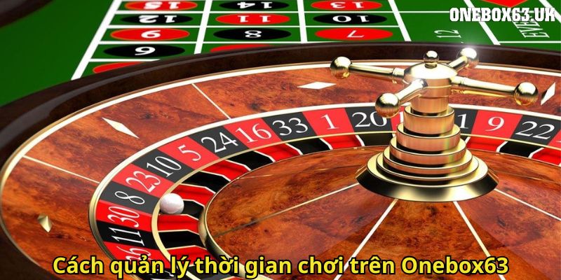 Chơi Có Trách Nhiệm Onebox63 Đảm Bảo An Toàn Cho Người Chơi 3 Cach quan ly thoi gian choi tren