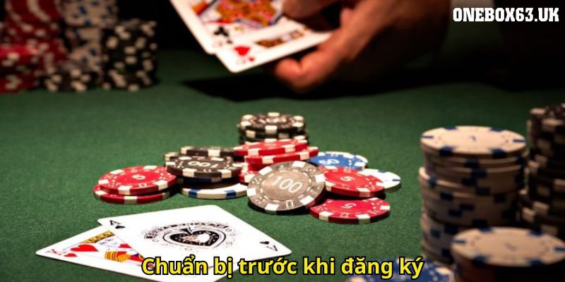 Đăng Ký Onebox63 Nhanh Chóng, An Toàn Và Uy Tín 2 Chuẩn bị trước khi đăng ký