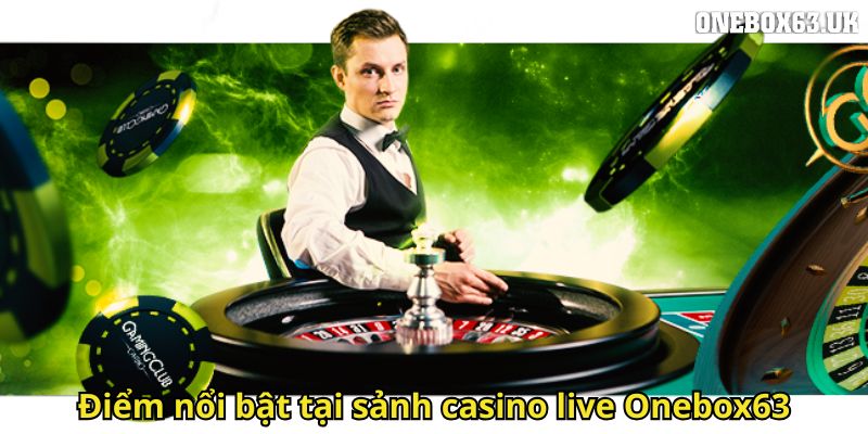 Casino Live Onebox63: Sòng Bài Trực Tuyến Đỉnh Cao 2 Diem noi bat tai sanh casino live