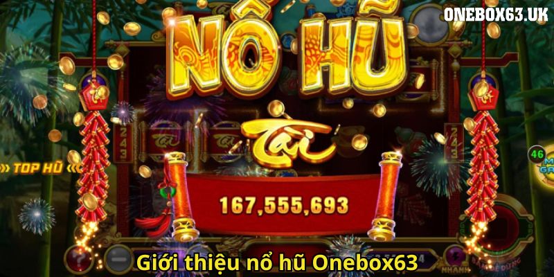 Nổ Hũ Onebox63: Trải Nghiệm Đỉnh Cao Thưởng Đặc Biệt Vô Đối 1 Giới thiệu nổ hũ Onebox63