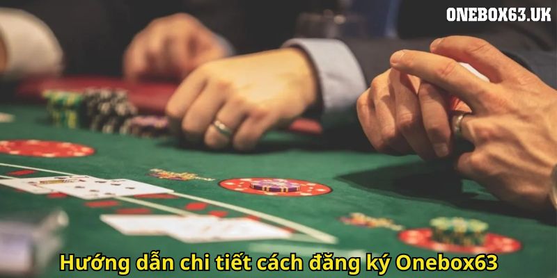 Đăng Ký Onebox63 Nhanh Chóng, An Toàn Và Uy Tín 3 Hướng dẫn chi tiết cách đăng ký Onebox63