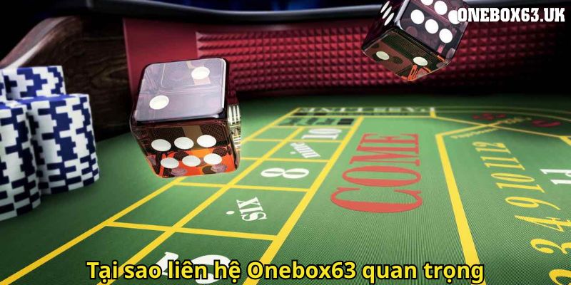Tại sao liên hệ Onebox63 quan trọng