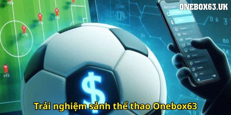 Thể Thao Onebox63 Địa Chỉ Cá Cược Hàng Đầu 2 Trải nghiệm sảnh thể thao Onebox63