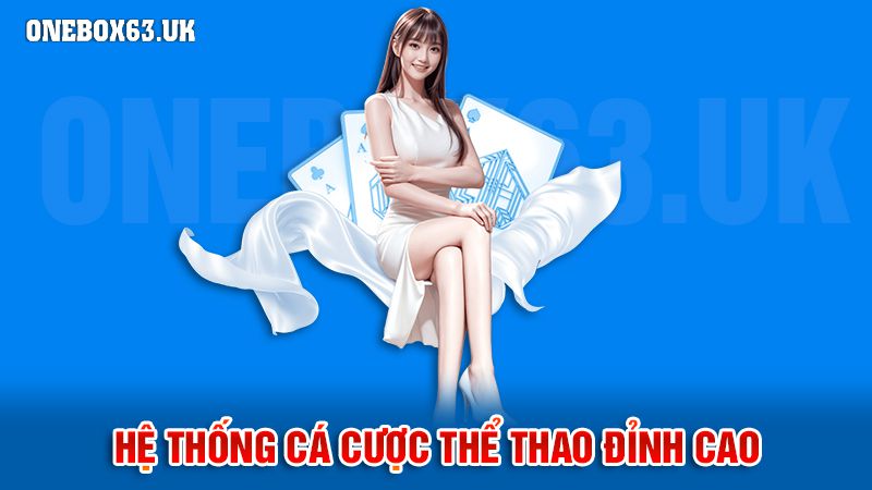 Onebox63 2 Hệ thống cá cược thể thao đỉnh cao